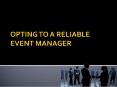 Opting to a reliable event manager PowerPoint PPT Presentation