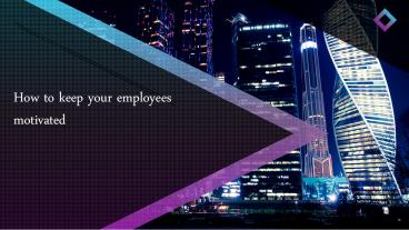 Keep your employee motivated