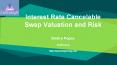 Interest Rate Cancelable Swap Valuation and Risk PowerPoint PPT Presentation