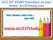 ACC 537 STUDY Education on your terms / acc537study.com