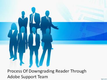 Process Of Downgrading Reader Through Adobe Support Team