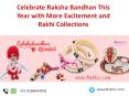 Celebrate Raksha Bandhan This Year with More Excitement and Kids rakhi