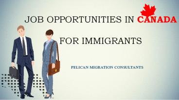 Job Opportunities in Canada for Immigrants - Pelican Migration Consultants