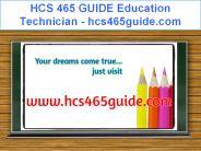 HCS 465 GUIDE Education Technician / hcs465guide.com