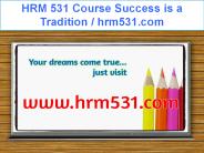 HRM 531 Course Success is a Tradition / hrm531.com