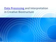 Data Processing and Interpretation in Creative Biostructure