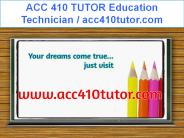 ACC 410 TUTOR Education Technician / acc410tutor.com