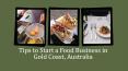 Things to keep in mind before starting a food business at Gold Coast PowerPoint PPT Presentation