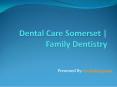 Dental Care Somerset | Family Dentistry PowerPoint PPT Presentation