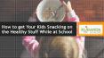 How to get Your Kids Snacking on the Healthy Stuff While at School PowerPoint PPT Presentation