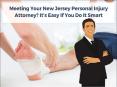 Meeting Your New Jersey Personal Injury Attorney? It's Easy If You Do It Smart PowerPoint PPT Presentation