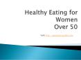 Healthy Eating for WomenOver 50 PowerPoint PPT Presentation