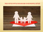 Child custody battle involving NBA player recently settled