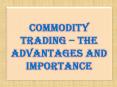 Commodity Trading – The Advantages and Importance PowerPoint PPT Presentation