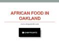 African Food in Oakland - www.chopplentii.com (8) PowerPoint PPT Presentation