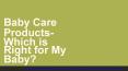 Baby Care Products- Which is Right for My Baby?