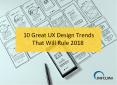 2018 UX Design Trends | Mobile App UX Design PowerPoint PPT Presentation