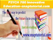 PSYCH 780 Innovative Education--snaptutorial.com