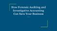How Forensic Auditing and Investigative Accounting Can Save Your Business PowerPoint PPT Presentation