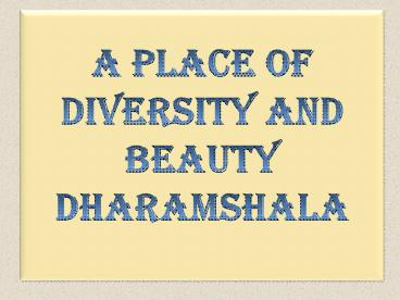 A Place of Diversity and Beauty - Dharamshala