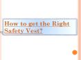 How to get the Right Safety Vest? PowerPoint PPT Presentation