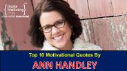 Top 10 Motivational Quotes By  ANN HANDLEY