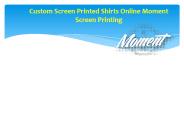 Custom Screen Printed Shirts Online Moment Screen Printing