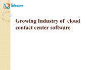 Growing Industry of  cloud contact center software
