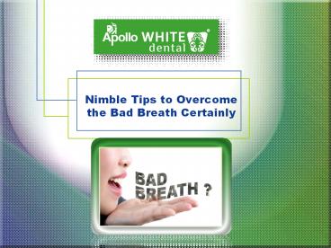 Nimble tips to overcome bad breath certainly