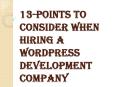 13-points to Consider When Hiring a WordPress Development Company PowerPoint PPT Presentation
