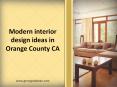 Modern interior design ideas in Orange County CA PowerPoint PPT Presentation