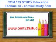 COM 539 STUDY Education Technician / com539study.com