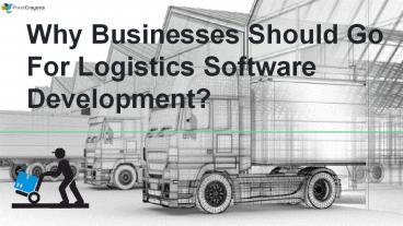 Why Businesses Should Go For Logistics Software Development