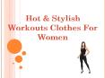 Hot & Stylish Workout Clothes For Women PowerPoint PPT Presentation