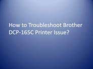 How to Troubleshoot Brother DCP-165C Printer Issue?