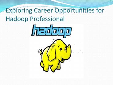 Exploring Career Opportunities for Hadoop Professionals .