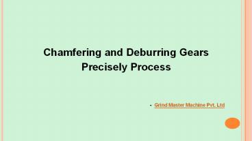 Chamfering and Deburring Gears Precisely Process