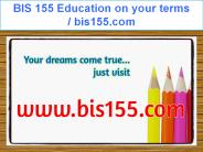 BIS 155 Education on your terms / bis155.com
