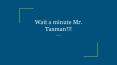 Wait a minute Mr. Taxman!!! PowerPoint PPT Presentation
