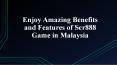 Enjoy Amazing Benefits and Features of Scr888 Game in Malaysia PowerPoint PPT Presentation