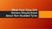 What First-Time SUV Owners Should Know About Non-Studded Tyres