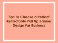 Tips To Choose a Perfect Retractable Pull Up Banner Design For Business PowerPoint PPT Presentation