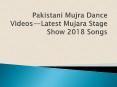 Pakistani Mujra Dance Videos — Latest Mujara Stage Show 2018 Songs PowerPoint PPT Presentation