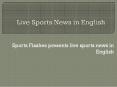 Live Sports News in English | Sports News in English | Live Sports News PowerPoint PPT Presentation