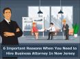 6 Important Reasons When You Need to Hire Business Attorney In New Jersey PowerPoint PPT Presentation