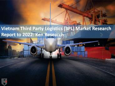 Vietnamese Third Party Logistics Service Providers - Ken Research