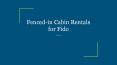 Fenced-in Cabin Rentals for Fido PowerPoint PPT Presentation