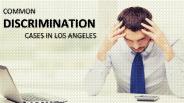 Common Discrimination Cases in Los Angeles