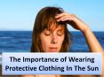 The Importance of Wearing Protective Clothing In The Sun PowerPoint PPT Presentation