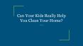 Can Your Kids Really Help You Clean Your Home? PowerPoint PPT Presentation